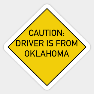 Funny Quote Caution Driver is from Oklahoma Sticker